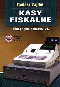 Kasy fiskalne Poradnik podatnika. Autor: Zajdel Tomasz. Dobreksiazki.pl Okładka książki Kasy fiskalne Poradnik podatnika