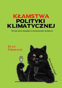 Kłamstwa polityki klimatycznej. Autor: Grimaud Jean. Dobreksiazki.pl Okładka książki Kłamstwa polityki klimatycznej