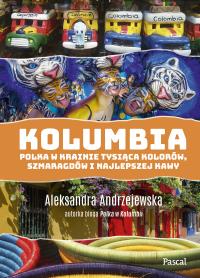 Kolumbia Polka w krainie tysiąca kolorów szmaragdów i najlepszej kawy. Autor: Andrzejewska Aleksandra. Dobreksiazki.pl Okładka książki Kolumbia Polka w krainie tysiąca kolorów szmaragdów i najlepszej kawy
