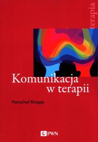 Komunikacja w terapii. Autor: Knapp Herschel. Dobreksiazki.pl Okładka książki Komunikacja w terapii