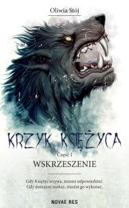 Krzyk księżyca T.1 Wskrzeszenie. Autor: Oliwia Stój. Dobreksiazki.pl Okładka książki Krzyk księżyca T.1 Wskrzeszenie