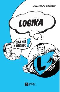 Logika… Daj się uwieść!. Autor: Christoph Drösser. Dobreksiazki.pl Okładka książki Logika… Daj się uwieść!