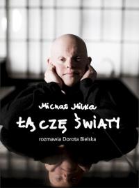 Michał Milka. Łączę światy. Autor: Dorota Bielska. Dobreksiazki.pl Okładka książki Michał Milka. Łączę światy