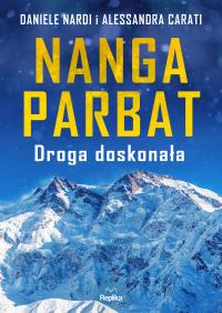 Nanga Parbat Droga doskonała. Autor: Nardi Daniele, Carati Alessandra. Dobreksiazki.pl Okładka książki Nanga Parbat Droga doskonała
