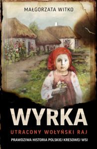Nasza Wyrka. Utracony wołyński raj. Autor: Witko Małgorzata. Dobreksiazki.pl Okładka książki Nasza Wyrka. Utracony wołyński raj