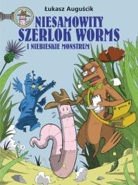 Niesamowity Szerlok Worms i niebieskie monstrum. Tom 1. Autor: łukasz auguścik. Dobreksiazki.pl Okładka książki Niesamowity Szerlok Worms i niebieskie monstrum. Tom 1