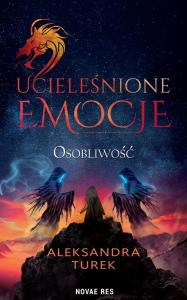 Osobliwość. Ucieleśnione emocje. Tom 2. Autor: Aleksandra Turek. Dobreksiazki.pl Okładka książki Osobliwość. Ucieleśnione emocje. Tom 2