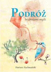 Podróż bezdrożami myśli. Autor: Dariusz Zuchmański. Dobreksiazki.pl Okładka książki Podróż bezdrożami myśli