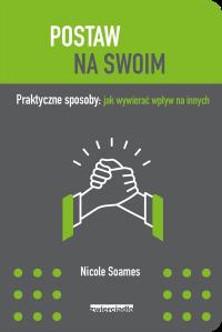 POSTAW NA SWOIM - uszkodzone. Autor: NICOLE SOAMES. Dobreksiazki.pl Okładka książki POSTAW NA SWOIM - uszkodzone