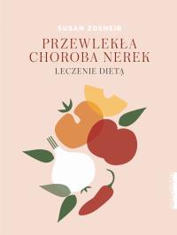 Przewlekła choroba nerek. Leczenie dietą. Autor: Susan Zogheib. Dobreksiazki.pl Okładka książki Przewlekła choroba nerek. Leczenie dietą