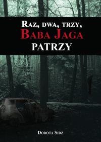 Raz, dwa, trzy, Baba Jaga patrzy. Autor: Dorota Sidz. Dobreksiazki.pl Okładka książki Raz, dwa, trzy, Baba Jaga patrzy