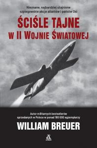 Ściśle tajne w II wojnie światowej wyd. 5. Autor: Breuer William. Dobreksiazki.pl Okładka książki Ściśle tajne w II wojnie światowej wyd. 5