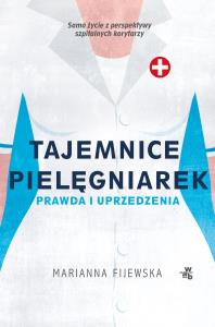 Tajemnice pielęgniarek. Fakty i uprzedzenia - uszkodzone. Autor: Marianna Fijewska. Dobreksiazki.pl Okładka książki Tajemnice pielęgniarek. Fakty i uprzedzenia - uszkodzone