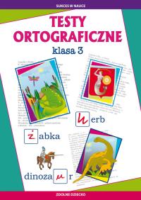 Testy ortograficzne klasa 3. Autor: Guzowska Beata, Kowalska Iwona. Dobreksiazki.pl Okładka książki Testy ortograficzne klasa 3