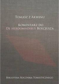 Tomasz z Akwinu. Komentarz do De Hebdomadibus.... Autor: Zembrzuski Michał. Dobreksiazki.pl Okładka książki Tomasz z Akwinu. Komentarz do De Hebdomadibus...