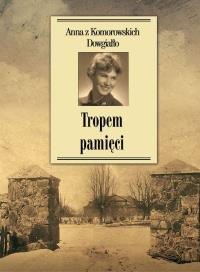 Tropem pamięci. Autor: Anna Dowgiałło. Dobreksiazki.pl Okładka książki Tropem pamięci