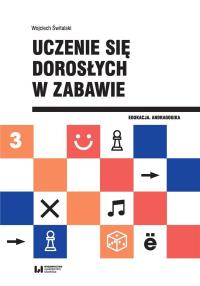Uczenie się dorosłych w zabawie. Autor: Świtalski Wojciech. Dobreksiazki.pl Okładka książki Uczenie się dorosłych w zabawie