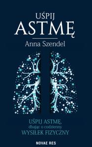 Uśpij astmę. Autor: Anna Szendel. Dobreksiazki.pl Okładka książki Uśpij astmę