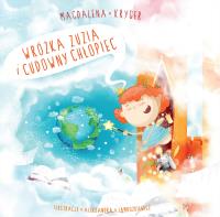 Wróżka Zuzia i cudowny chłopiec. Autor: Kryger Magdalena. Dobreksiazki.pl Okładka książki Wróżka Zuzia i cudowny chłopiec