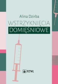 Wstrzyknięcia domięśniowe. Autor: Dzirba Alina. Dobreksiazki.pl Okładka książki Wstrzyknięcia domięśniowe