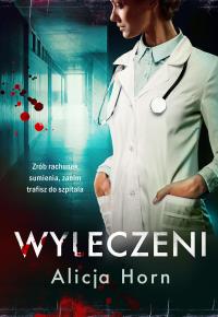 Wyleczeni. Autor: Horn Alicja. Dobreksiazki.pl Okładka książki Wyleczeni