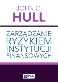 Zarządzanie ryzykiem instytucji finansowych. Autor: Hull John C.. Dobreksiazki.pl Okładka książki Zarządzanie ryzykiem instytucji finansowych