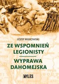 Ze wspomnień legionisty. Wyprawa dahomejska. Autor: Miłkowski Józef. Dobreksiazki.pl Okładka książki Ze wspomnień legionisty. Wyprawa dahomejska
