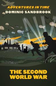 Adventures in Time The Second World War. Autor: Sandbrook Dominic. Dobreksiazki.pl Okładka książki Adventures in Time The Second World War