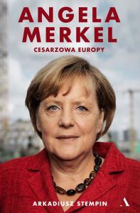 Angela Merkel. Cesarzowa Europy. Autor: Stempin Arkadiusz. Dobreksiazki.pl Okładka książki Angela Merkel. Cesarzowa Europy
