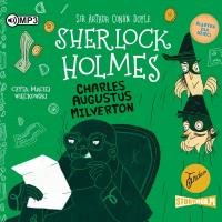 CD MP3 Charles Augustus Milverton. Klasyka dla dzieci. Sherlock Holmes. Autor: Sir Arthur Conan Doyle. Dobreksiazki.pl Okładka książki CD MP3 Charles Augustus Milverton. Klasyka dla dzieci. Sherlock Holmes