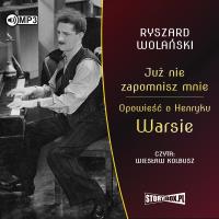 CD MP3 Już nie zapomnisz mnie. Opowieść o Henryku Warsie. Autor: Ryszard Wolański. Dobreksiazki.pl Okładka książki CD MP3 Już nie zapomnisz mnie. Opowieść o Henryku Warsie