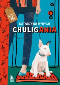 Chuligania. Autor: Ryrych Katarzyna. Dobreksiazki.pl Okładka książki Chuligania