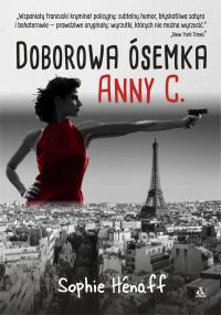 Doborowa ósemka Anny C. - uszkodzone. Autor: SOPHIE HENAFF. Dobreksiazki.pl Okładka książki Doborowa ósemka Anny C. - uszkodzone