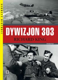 Dywizjon 303. Walka i codzienność wyd. 2021. Autor: King Richard. Dobreksiazki.pl Okładka książki Dywizjon 303. Walka i codzienność wyd. 2021