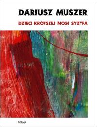 Dzieci krótszej nogi Syzyfa. Autor: Muszer Dariusz. Dobreksiazki.pl Okładka książki Dzieci krótszej nogi Syzyfa
