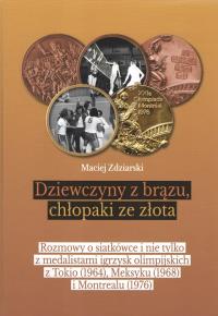 Dziewczyny z brązu, chłopaki ze złota. Autor: Maciej Zdziarski. Dobreksiazki.pl Okładka książki Dziewczyny z brązu, chłopaki ze złota