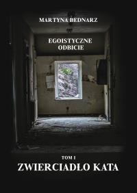 Egoistyczne odbicie Tom 1: Zwierciadło kata. Autor: Bednarz Martyna. Dobreksiazki.pl Okładka książki Egoistyczne odbicie Tom 1: Zwierciadło kata