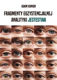 Fragmenty egzystencjalnej analityki jestestwa. Autor: Konior Adam. Dobreksiazki.pl Okładka książki Fragmenty egzystencjalnej analityki jestestwa