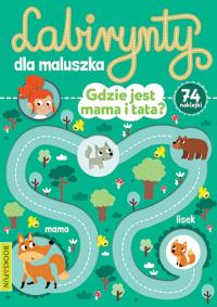 Gdzie jest mama i tata? Labirynty dla maluszka. Autor: Opracowanie zbiorowe. Dobreksiazki.pl Okładka książki Gdzie jest mama i tata? Labirynty dla maluszka