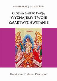 Głosimy śmierć Twoją. Autor: Abp Henryk J. Muszyński. Dobreksiazki.pl Okładka książki Głosimy śmierć Twoją