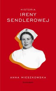 Historia Ireny Sendlerowej - uszkodzone. Autor: Mieszkowska Anna. Dobreksiazki.pl Okładka książki Historia Ireny Sendlerowej - uszkodzone
