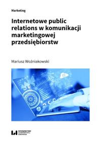 Internetowe public relations w komunikacji marketingowej przedsiębiorstw. Autor: Woźniakowski Mariusz. Dobreksiazki.pl Okładka książki Internetowe public relations w komunikacji marketingowej przedsiębiorstw