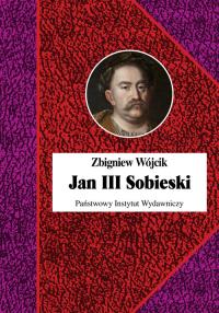 Jan III Sobieski. Autor: Wójcik Zbigniew. Dobreksiazki.pl Okładka książki Jan III Sobieski