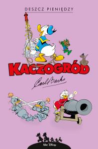 Kaczogród - Carl Barks Deszcz pieniędzy.... Autor: Carl Barks, Jacek Drewnowski. Dobreksiazki.pl Okładka książki Kaczogród - Carl Barks Deszcz pieniędzy...