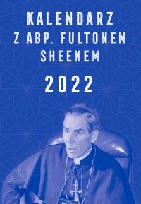 Kalendarz z abp. Fultonem Sheenem 2022. Autor: Opracowanie zbiorowe. Dobreksiazki.pl Okładka książki Kalendarz z abp. Fultonem Sheenem 2022