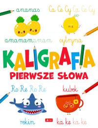 Kaligrafia. Pierwsze słowa. Autor: Opracowanie zbiorowe. Dobreksiazki.pl Okładka książki Kaligrafia. Pierwsze słowa