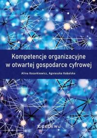 Kompetencje organizacyjne w otwartej gospodarce cyfrowej. Autor: Kompetencje organizacyjne w otwartej gospodarce cyfrowej. Dobreksiazki.pl Okładka książki Kompetencje organizacyjne w otwartej gospodarce cyfrowej