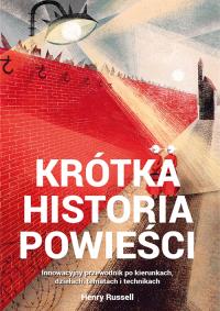 Krótka historia powieści Innowacyjny przewodnik po kierunkach, dziełach, tematach i technikach. Autor: Russell Henry. Dobreksiazki.pl Okładka książki Krótka historia powieści Innowacyjny przewodnik po kierunkach, dziełach, tematach i technikach