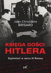 Księga gości Hitlera. Dyplomaci w sercu III Rzeszy. Autor: Jean-Christophe Brisard, Elżbieta Janota. Dobreksiazki.pl Okładka książki Księga gości Hitlera. Dyplomaci w sercu III Rzeszy