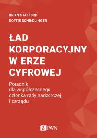 Ład korporacyjny w erze cyfrowej. Poradnik dla współczesnego członka rady nadzorczej i zarządu. Autor: Brian Stafford, Dottie Schindlinger. Dobreksiazki.pl Okładka książki Ład korporacyjny w erze cyfrowej. Poradnik dla współczesnego członka rady nadzorczej i zarządu